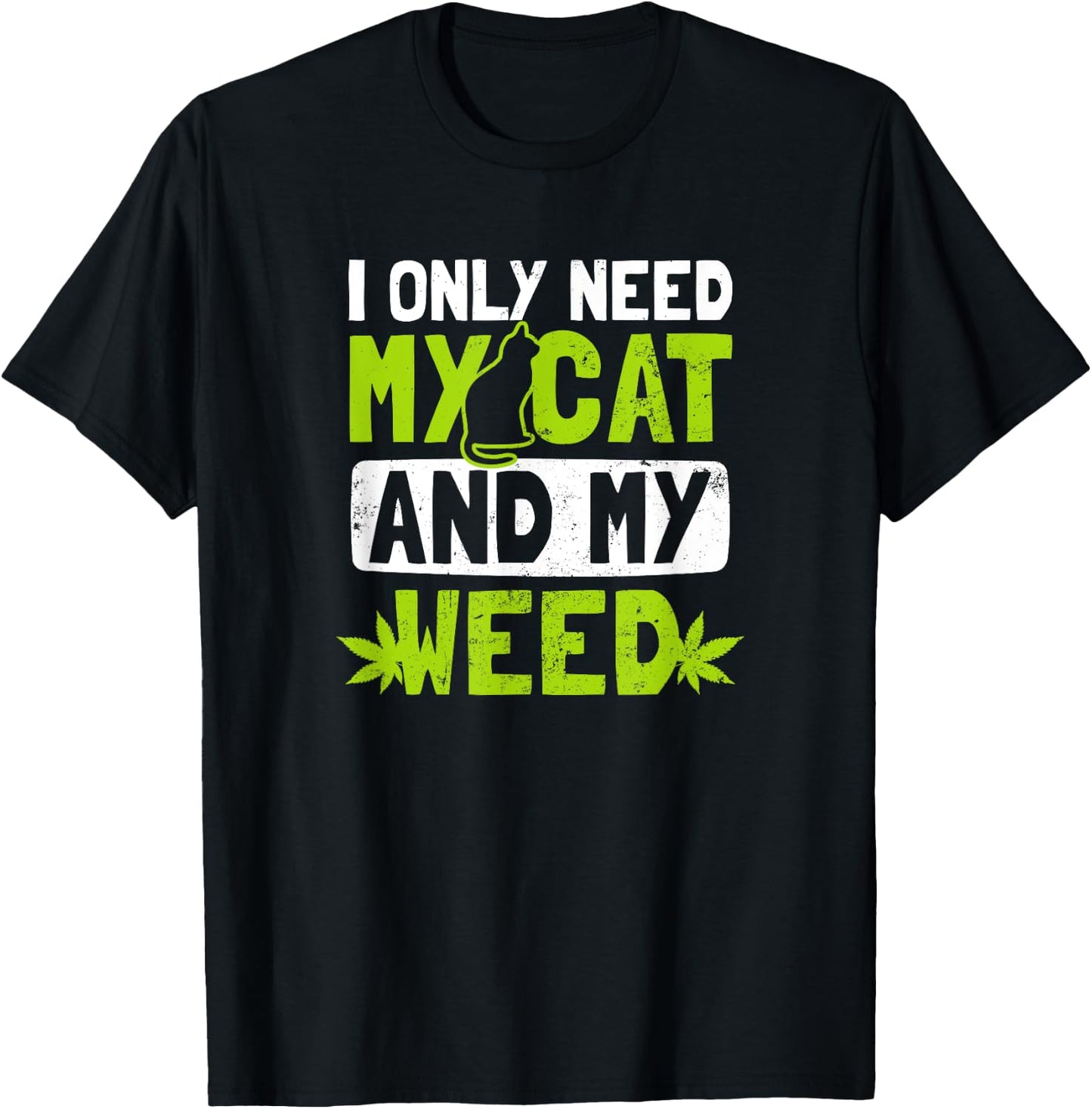 Cat Weed Design Only Need My Cat And Weed Gift T-Shirt - T-Shirt | Black