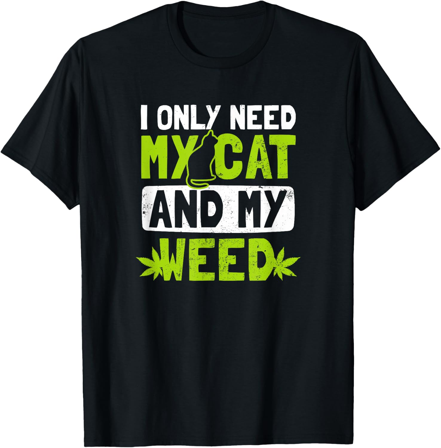 Cat Weed Design Only Need My Cat And Weed Gift T-Shirt - T-Shirt | Black