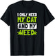 Cat Weed Design Only Need My Cat And Weed Gift T-Shirt - T-Shirt | Black