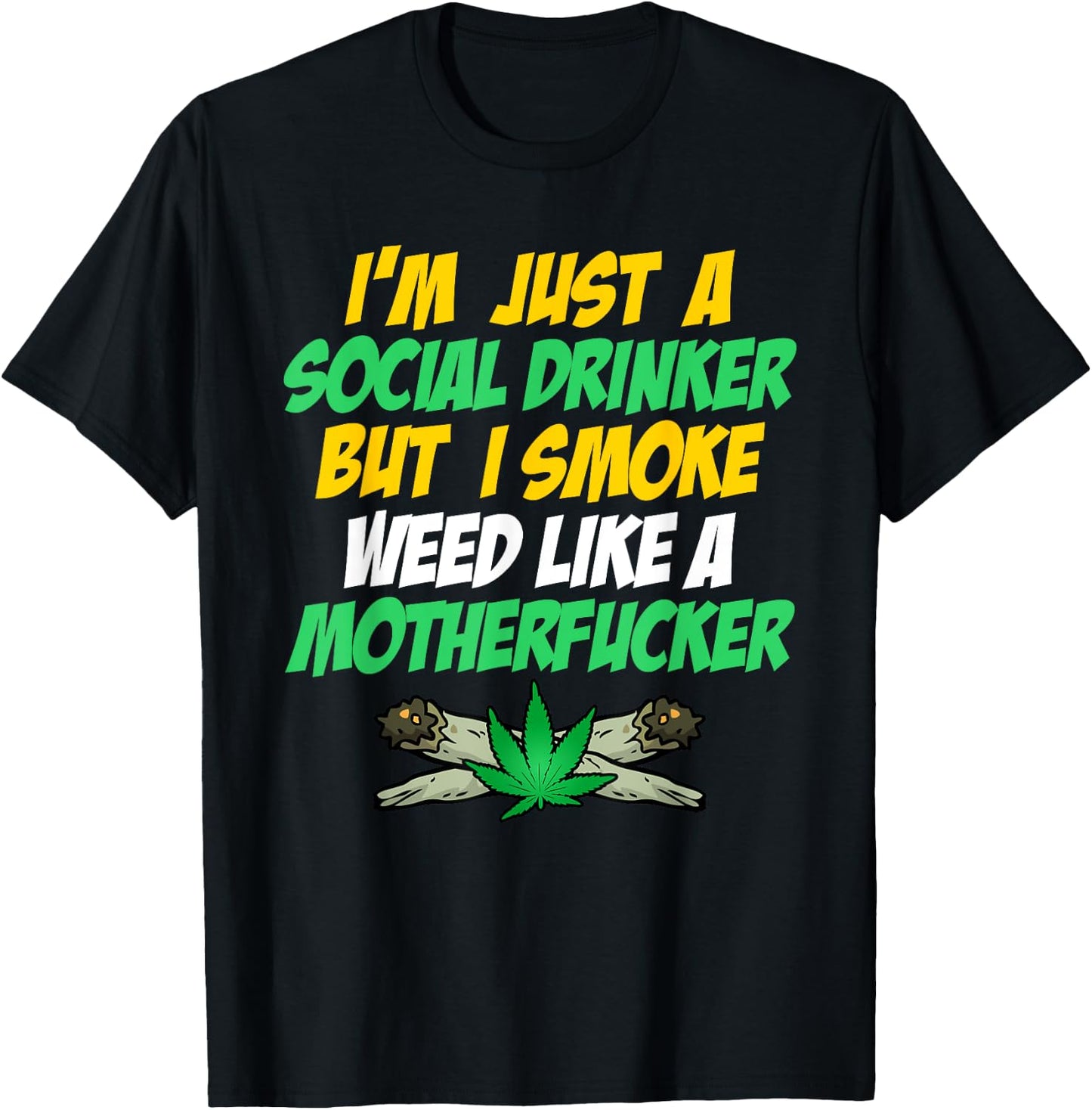 Just A Social Drinker But Smoke Weed Like A Motherfucker T-Shirt - T-Shirt | Black