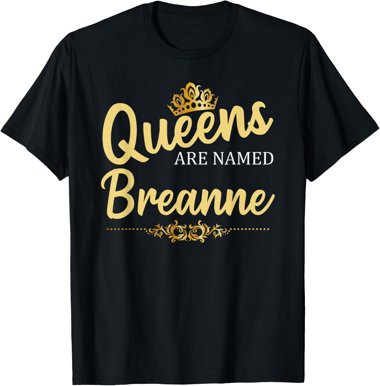Queens Are Named BREANNE Personalized Funny Birthday Gift T-Shirt - T-Shirt | Black