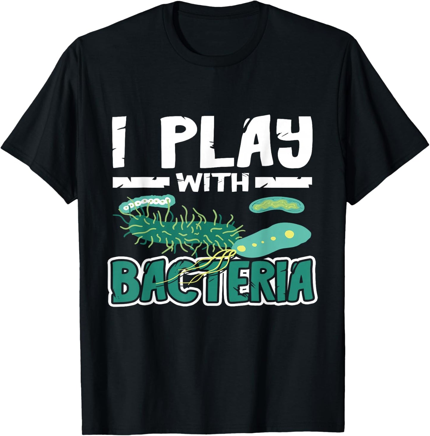 Microbiologist Biology I Play With Bacteria Microbiology T-Shirt - T-Shirt | Black