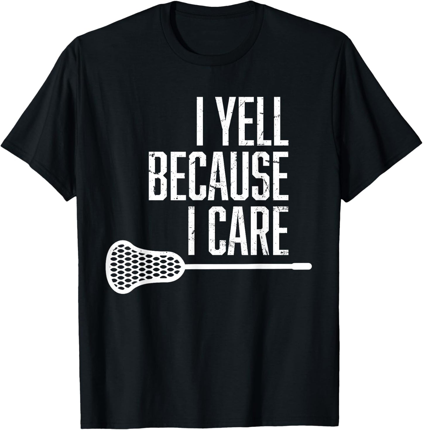 I Yell Because I Care Lacrosse Coach Funny Lacrosse Fan T-Shirt - T-Shirt | Black