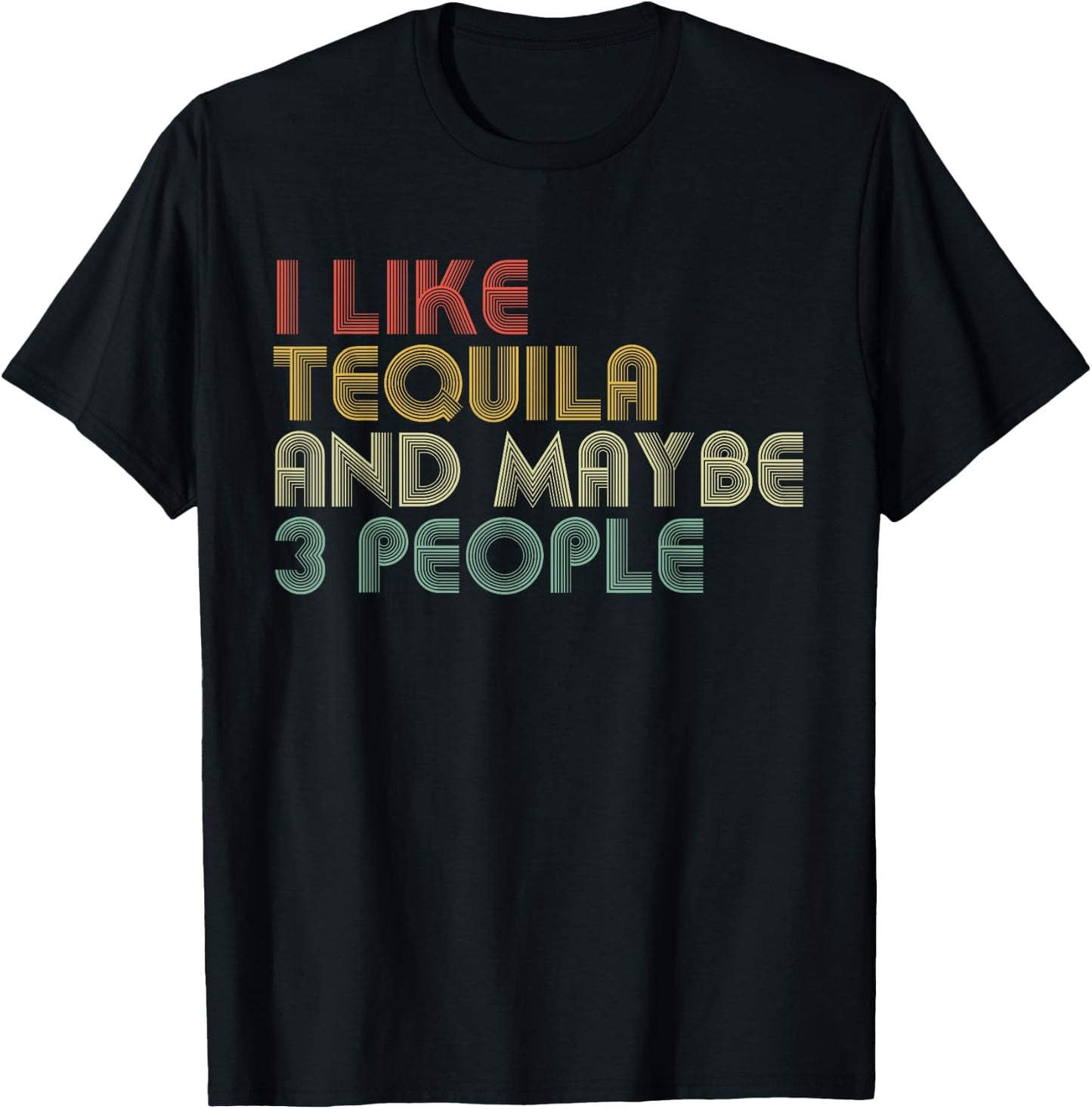 I Like Tequila And Maybe 3 People Funny Tequila Lover T-Shirt - T-Shirt | Black