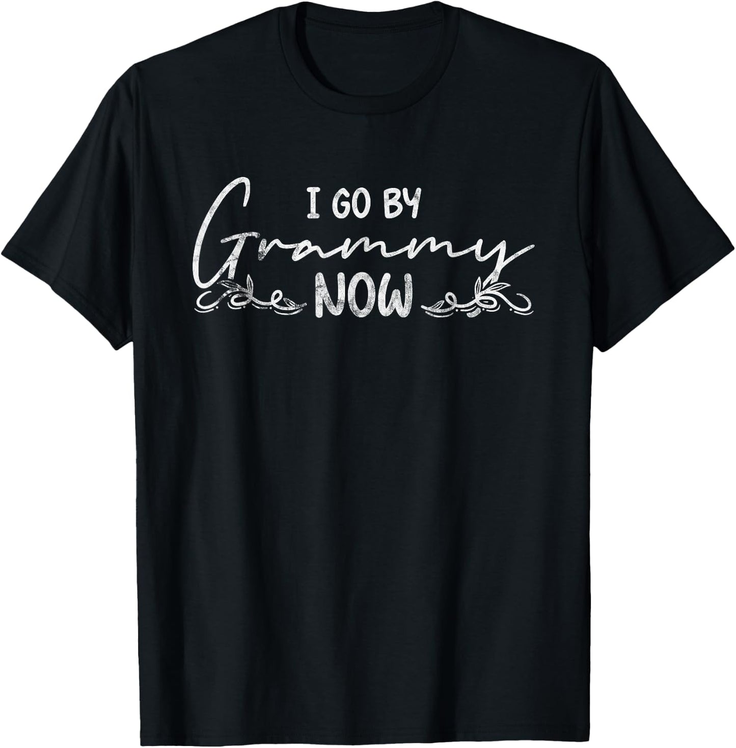 I Go By Grammy Now Grandma T-Shirt - T-Shirt | Black
