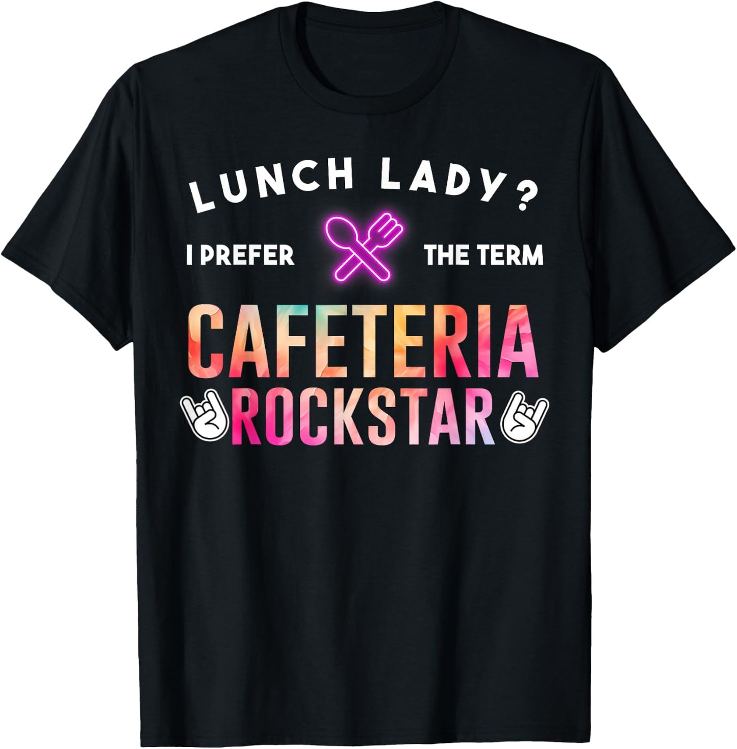 Lunch Lady I Prefer The Term Cafeteria Rockstar Funny Saying T-Shirt - T-Shirt | Black