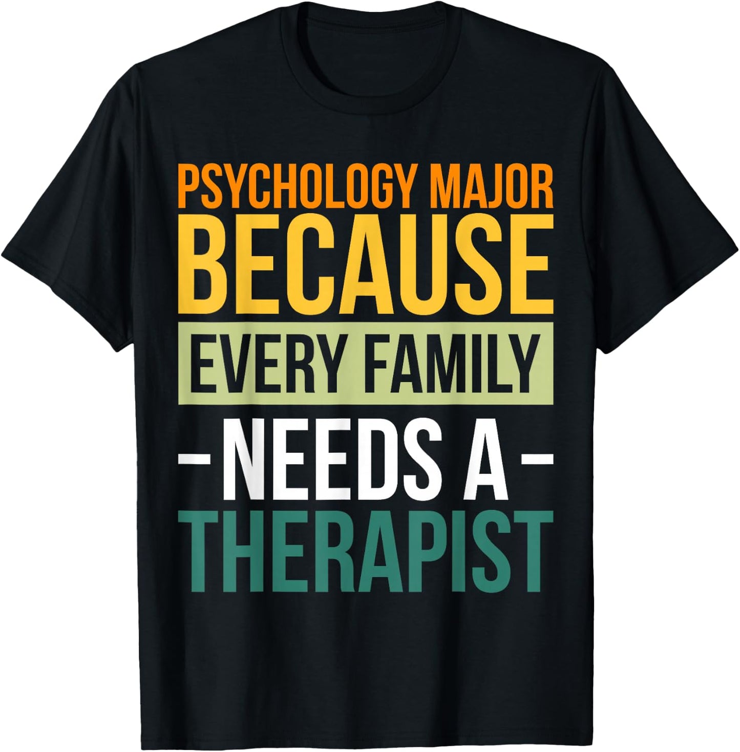 Psychology Major Because Every Family Needs A Therapist T-Shirt - T-Shirt | Black