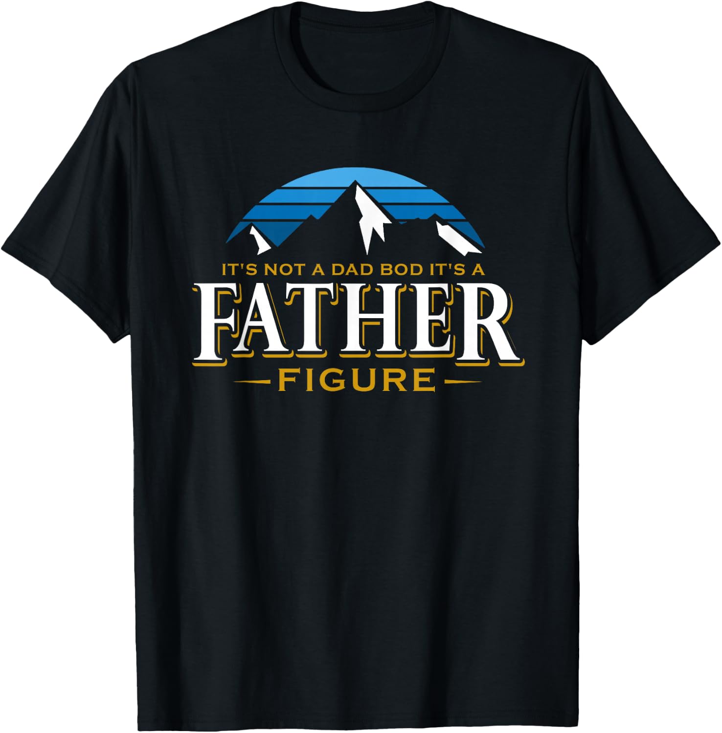 It's Not A Dad Bod It's A Father Figure Mountain Adventure T-Shirt - T-Shirt | Black