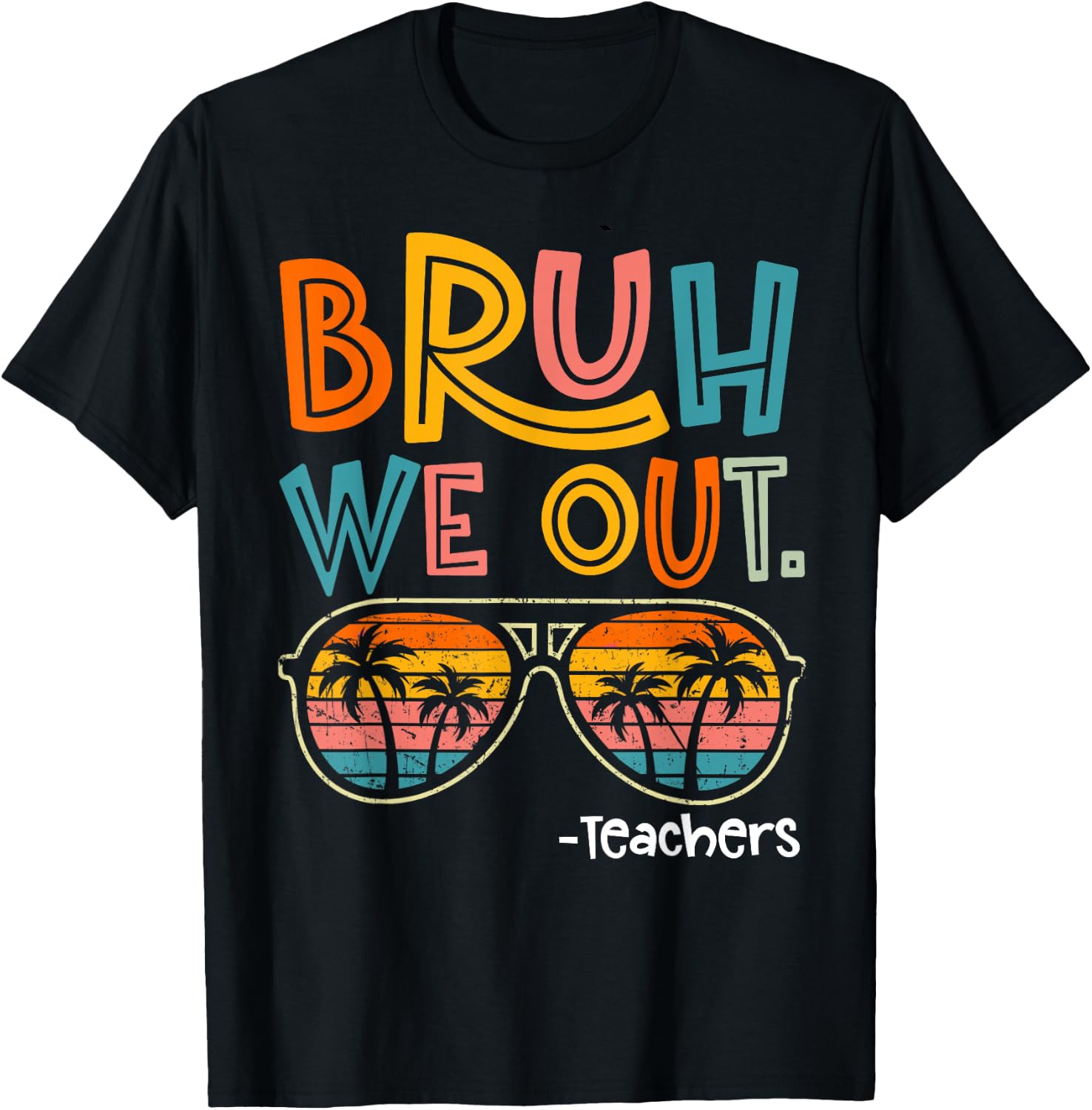 Bruh We Out Teachers Last Day Of School 2025 Summer Break T-Shirt - T-Shirt | Black