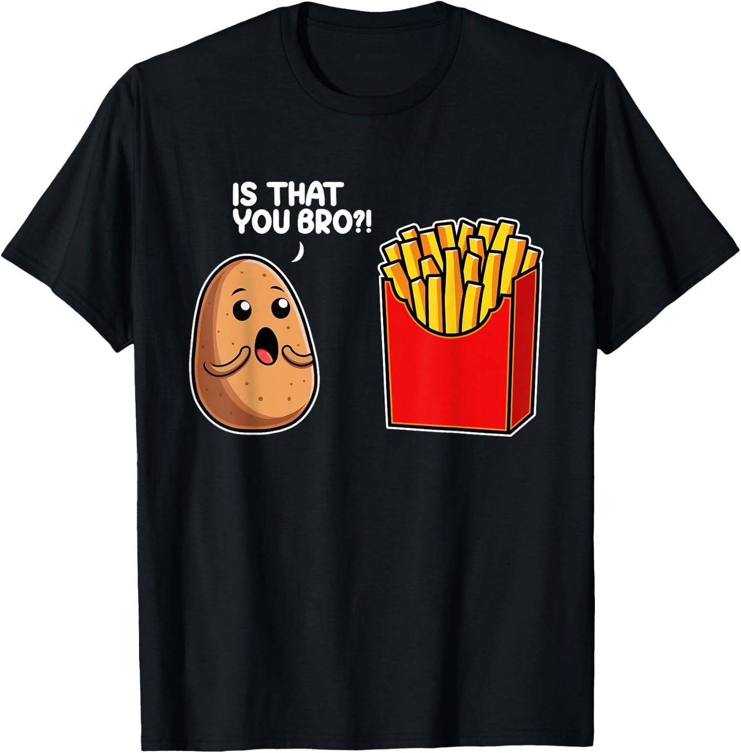 Is That You Bro Potato French Fry Vegetable Funny Food Pun T-Shirt - T-Shirt | Black