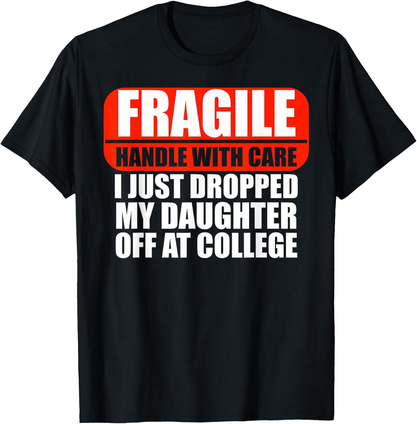 Handle With Care I Just Dropped My Daughter Off At College T-Shirt - T-Shirt | Black