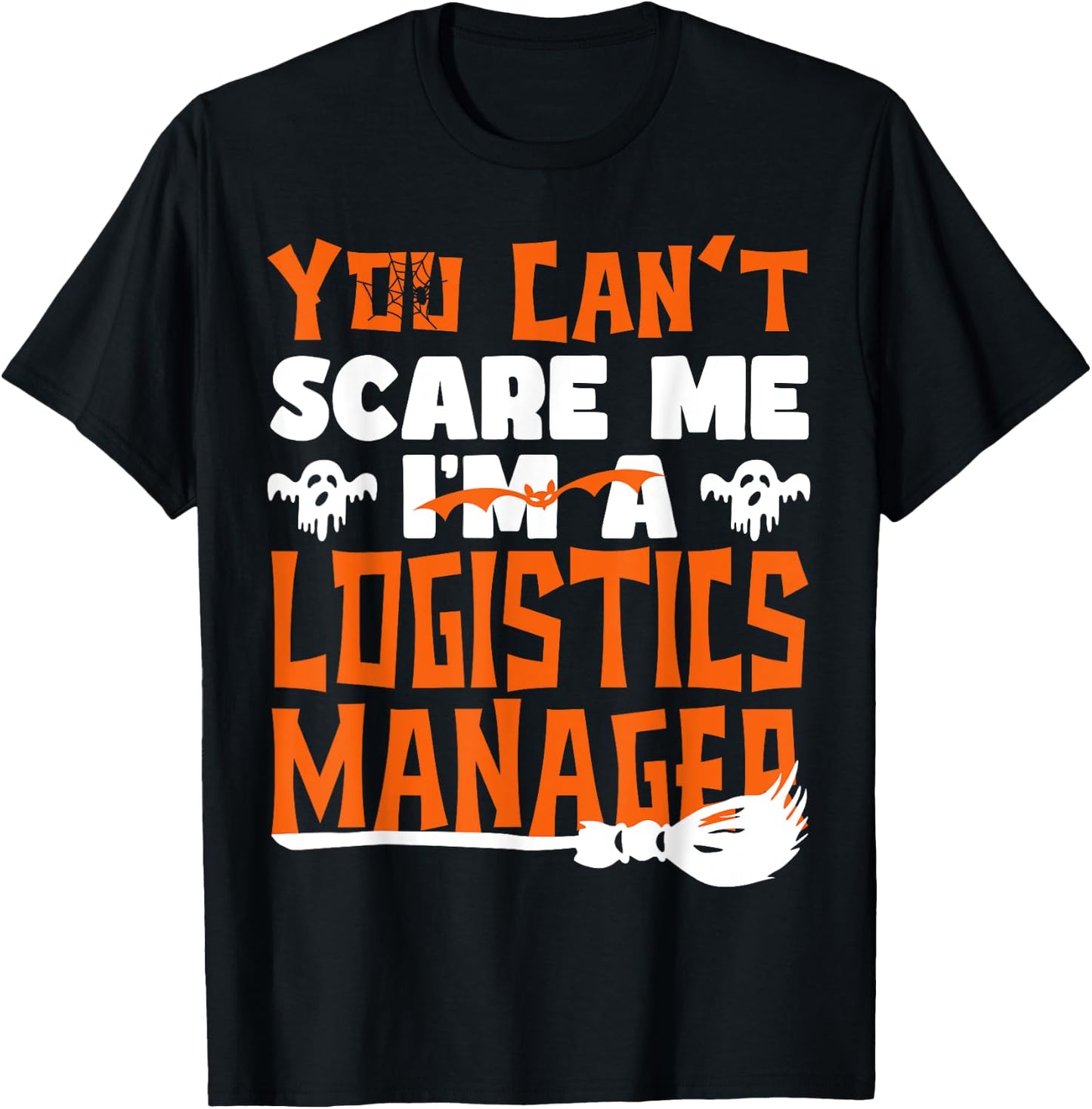 Halloween Costume You Can't Scare Me I'm Logistics Manager T-Shirt - T-Shirt | Black