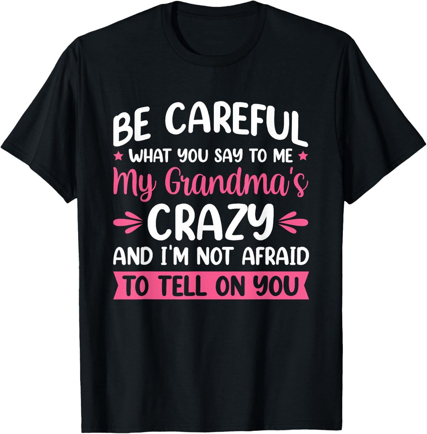 Be Careful What You Say To Me My Grandma is Crazy T-Shirt - T-Shirt | Black