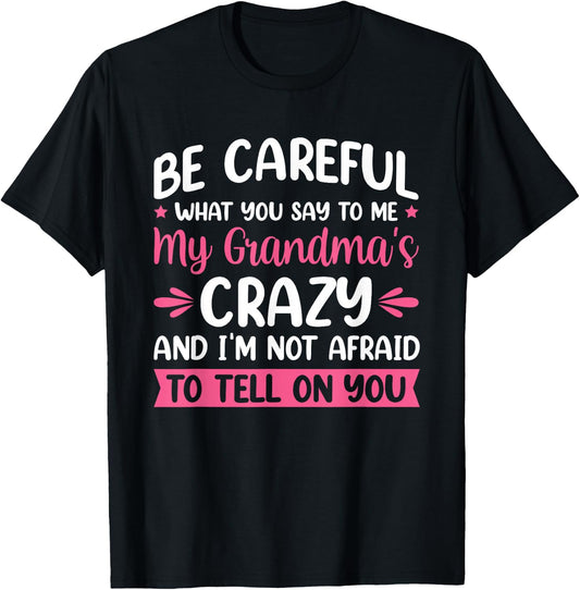 Be Careful What You Say To Me My Grandma is Crazy T-Shirt - T-Shirt | Black