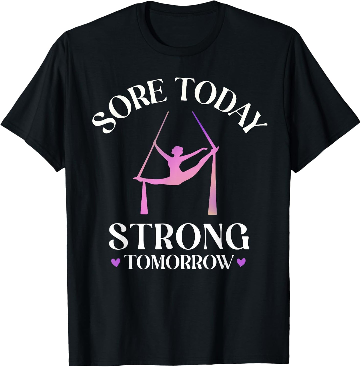 Sore Today Strong Tomorrow, Silk Aerialist Aerial Yoga Gifts T-Shirt - T-Shirt | Black