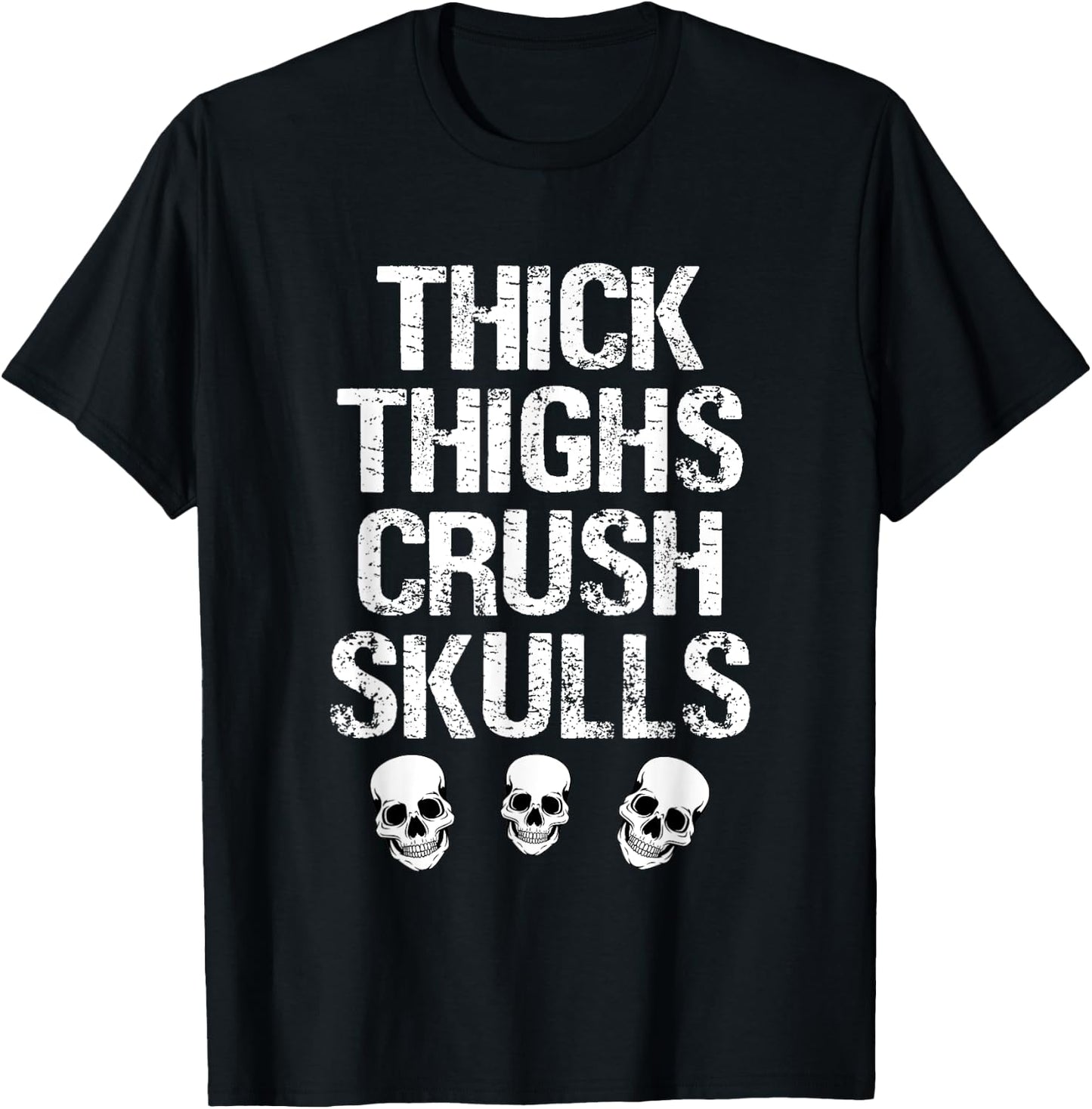 Funny Thick Thighs Crush Skulls Gym Motivation Wear T-Shirt - T-Shirt | Black