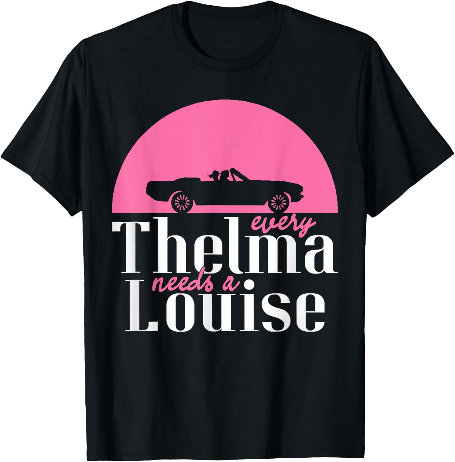 Every Thelma Needs A Louise - Bestfriends T-Shirt - T-Shirt | Black