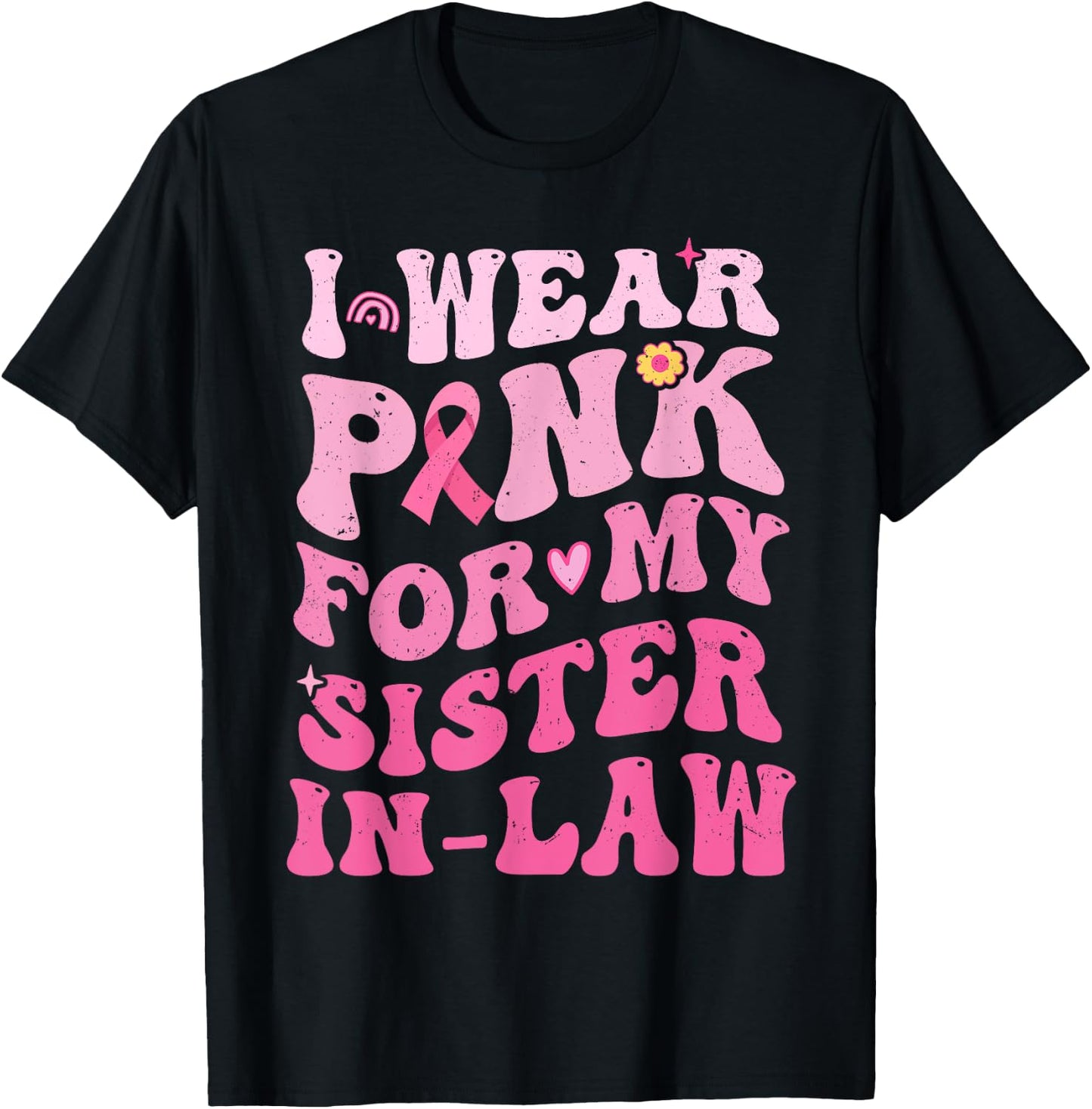 I Wear Pink For My Sister in Law Breast Cancer Awareness T-Shirt - T-Shirt | Black