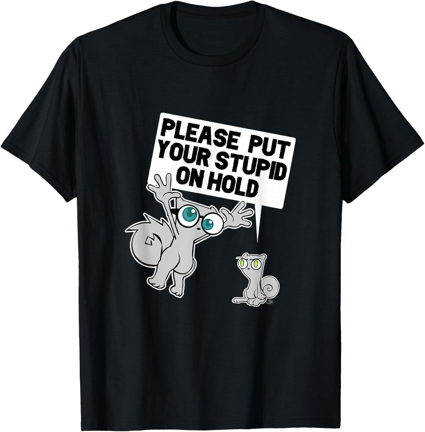 iLL WiLL PrEss, LLC Put Your Stupid on Hold T-Shirt - T-Shirt | Black