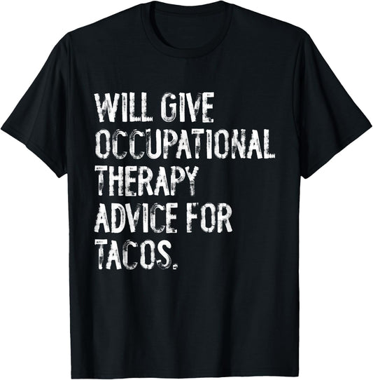 Will Give Occuptaional Therapy Advice For Tacos T-Shirt - T-Shirt | Black