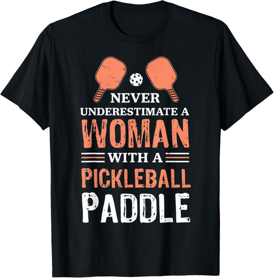 Never Underestimate A Woman With A Pickleball Paddle Funny T-Shirt - T-Shirt | Black
