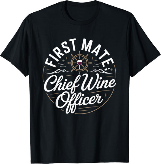 First Mate Chief Wine Officer Funny Cruise Wine Lover T-Shirt - T-Shirt | Black