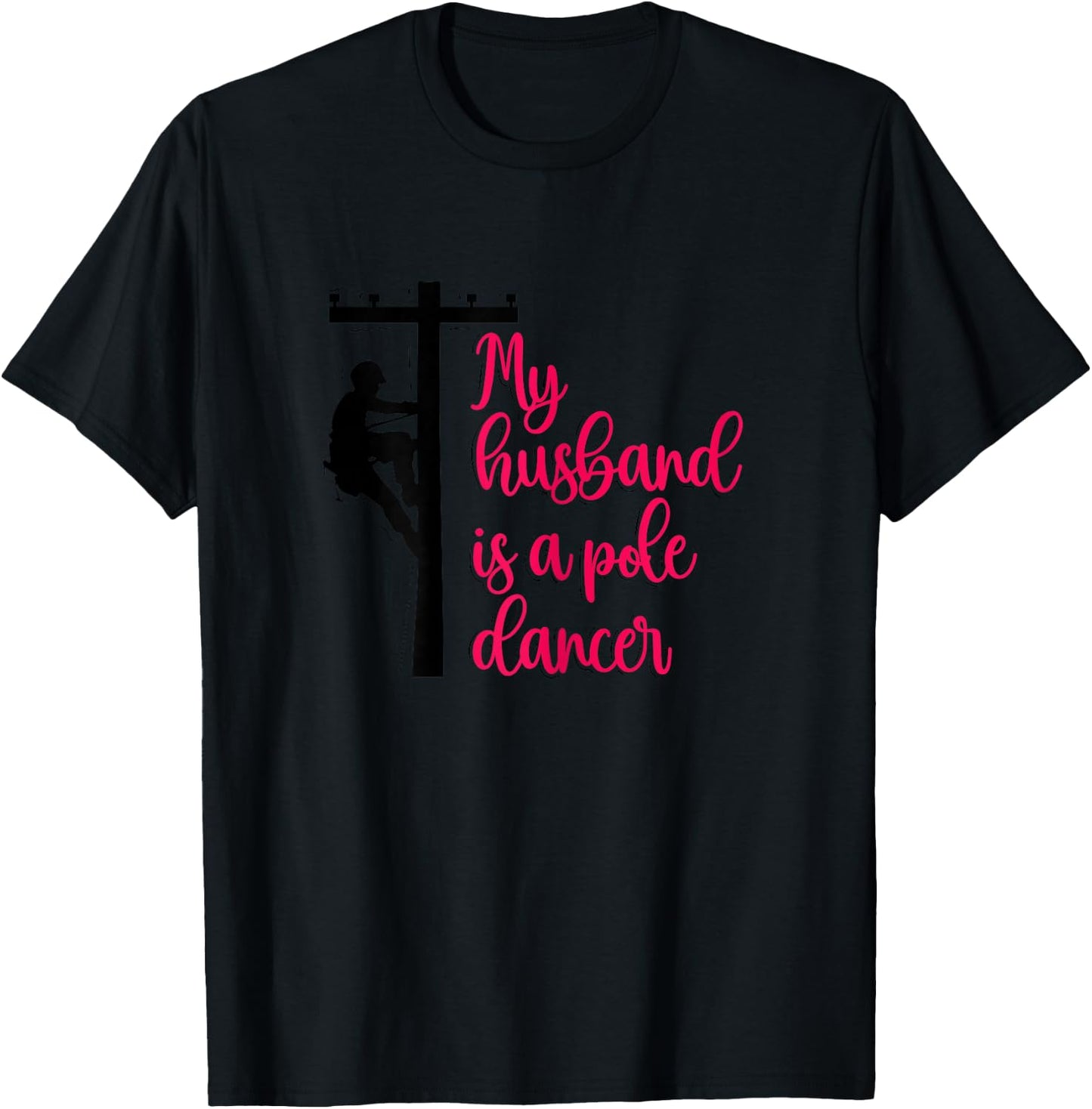 My Husband Is A Pole Dancer Funny Lineman's Wife Linewife T-Shirt - T-Shirt | Black