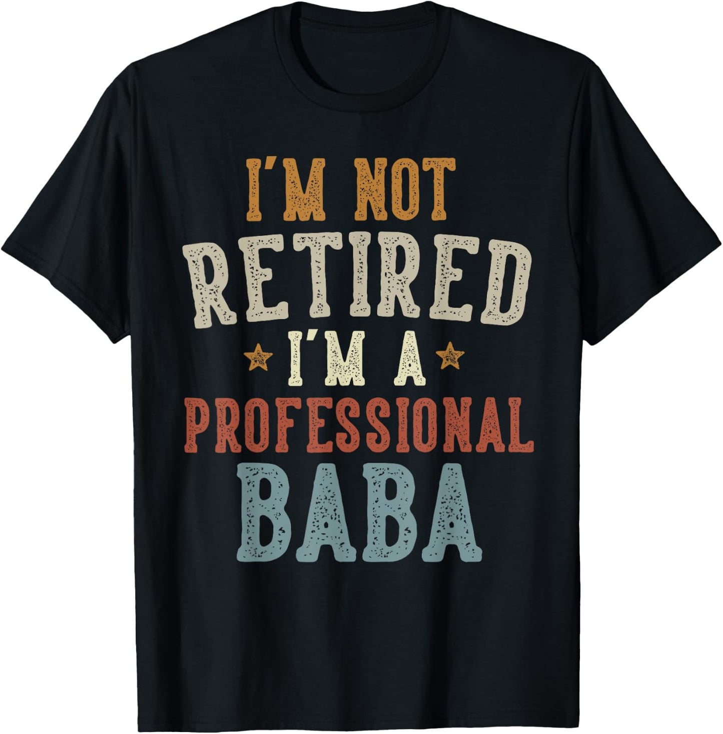 I'm Not Retired I'm A Professional Baba Father's Day T-Shirt - T-Shirt | Black