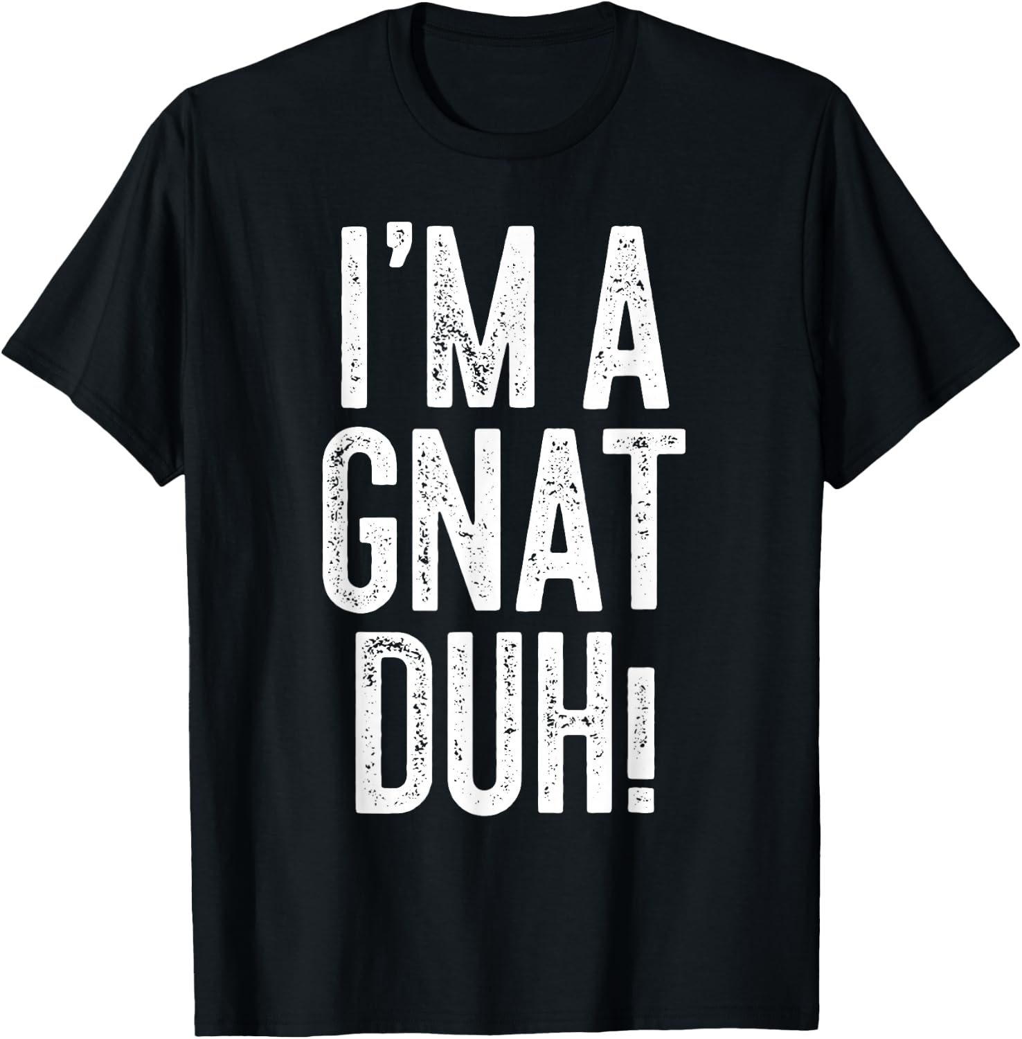 I'm A Gnat Duh! Shirt Adult Men Women Kids Gnat Costume T-Shirt - T-Shirt | Black