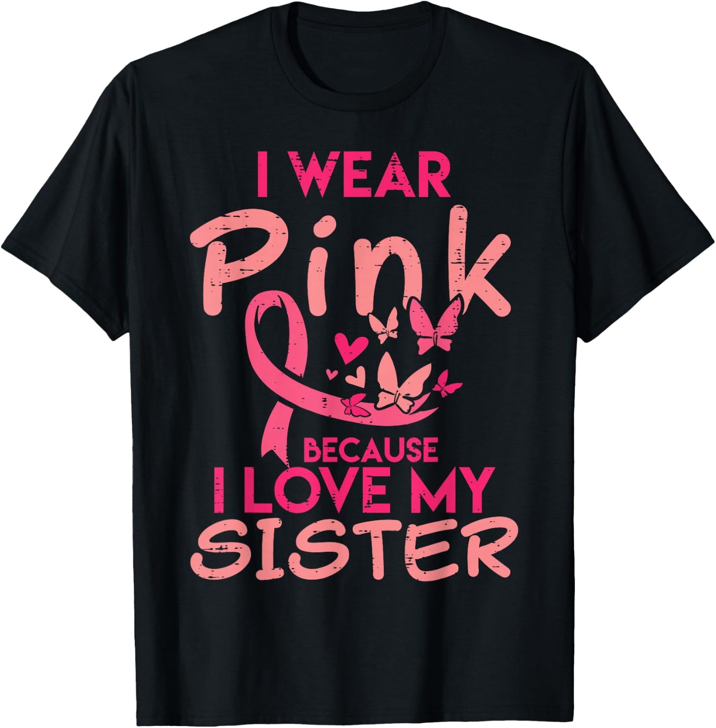 I Wear Pink I Love My Sister Breast Cancer Awareness Support T-Shirt - T-Shirt | Black