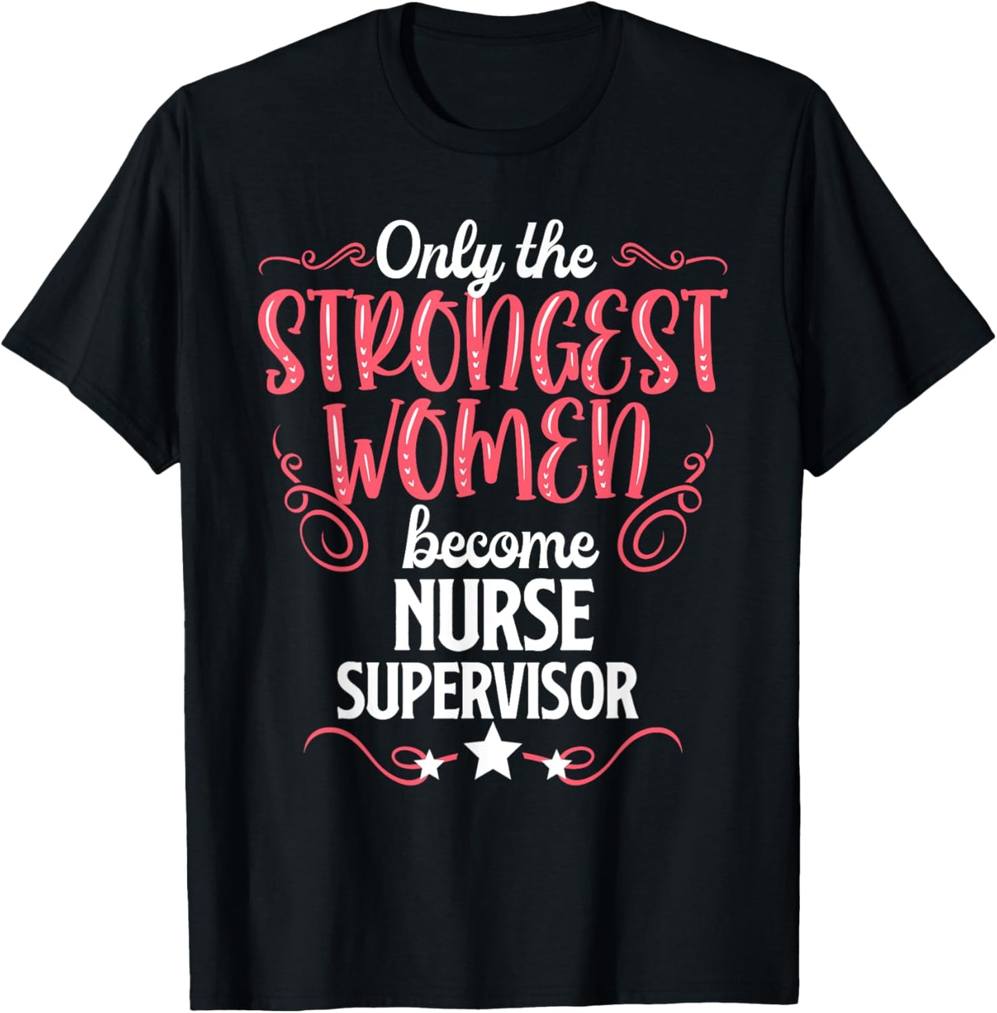 Only The Strongest Women Become Nurse Supervisor T-Shirt - T-Shirt | Black