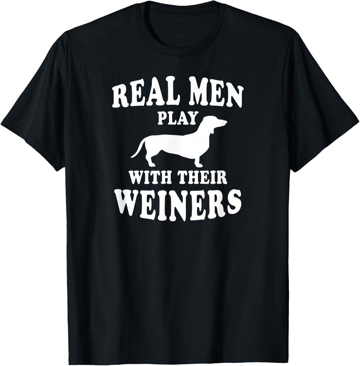 Real Men Play With Weiners Funny Dachshund T-Shirt - T-Shirt | Black
