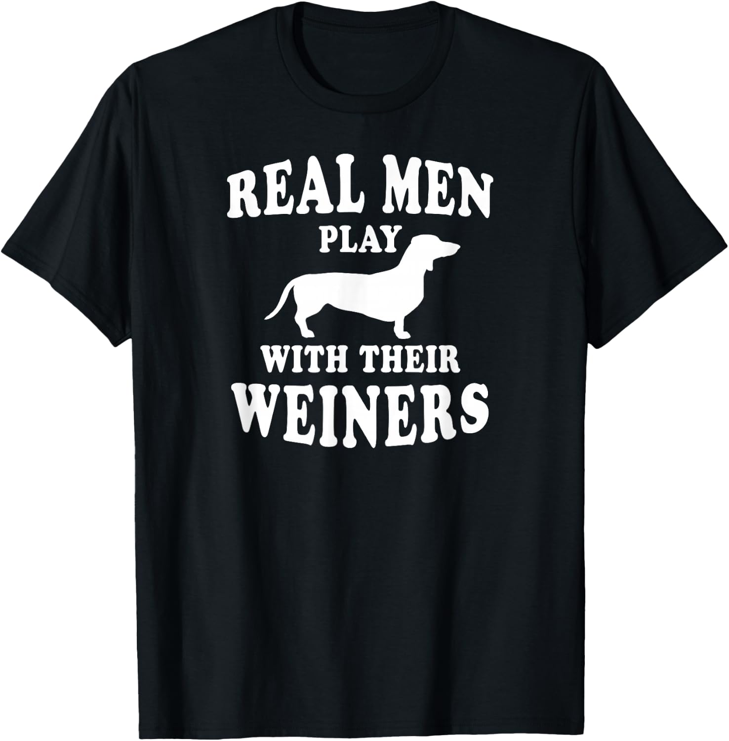 Real Men Play With Weiners Funny Dachshund T-Shirt - T-Shirt | Black