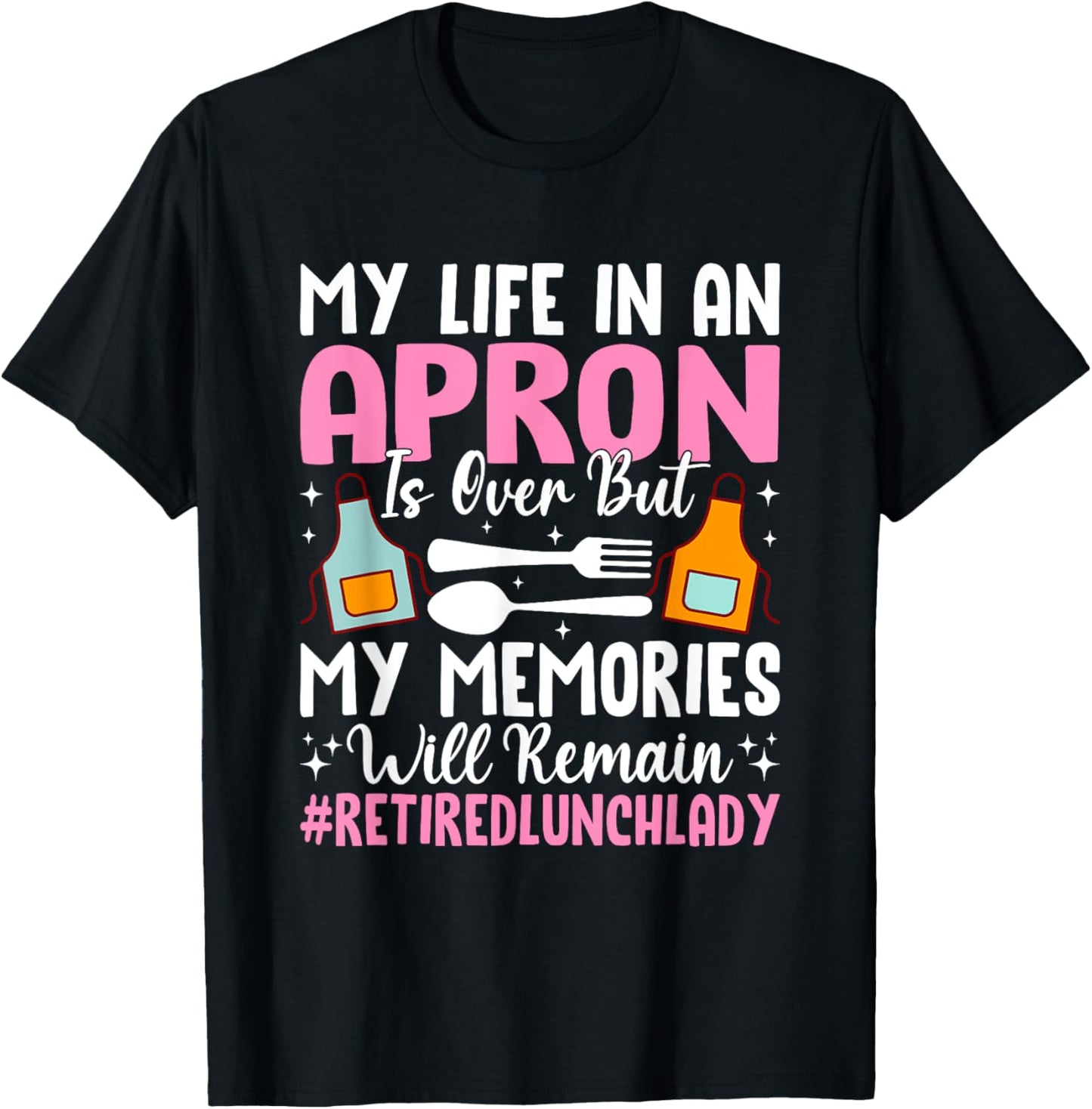My Life In An Apron Is Over But Memories T-Shirt - T-Shirt | Black
