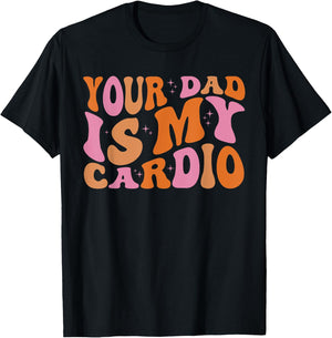 Your Dad Is My Cardio Gym Father's Day T-Shirt - T-Shirt | Black