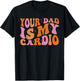 Your Dad Is My Cardio Gym Father's Day T-Shirt - T-Shirt | Black