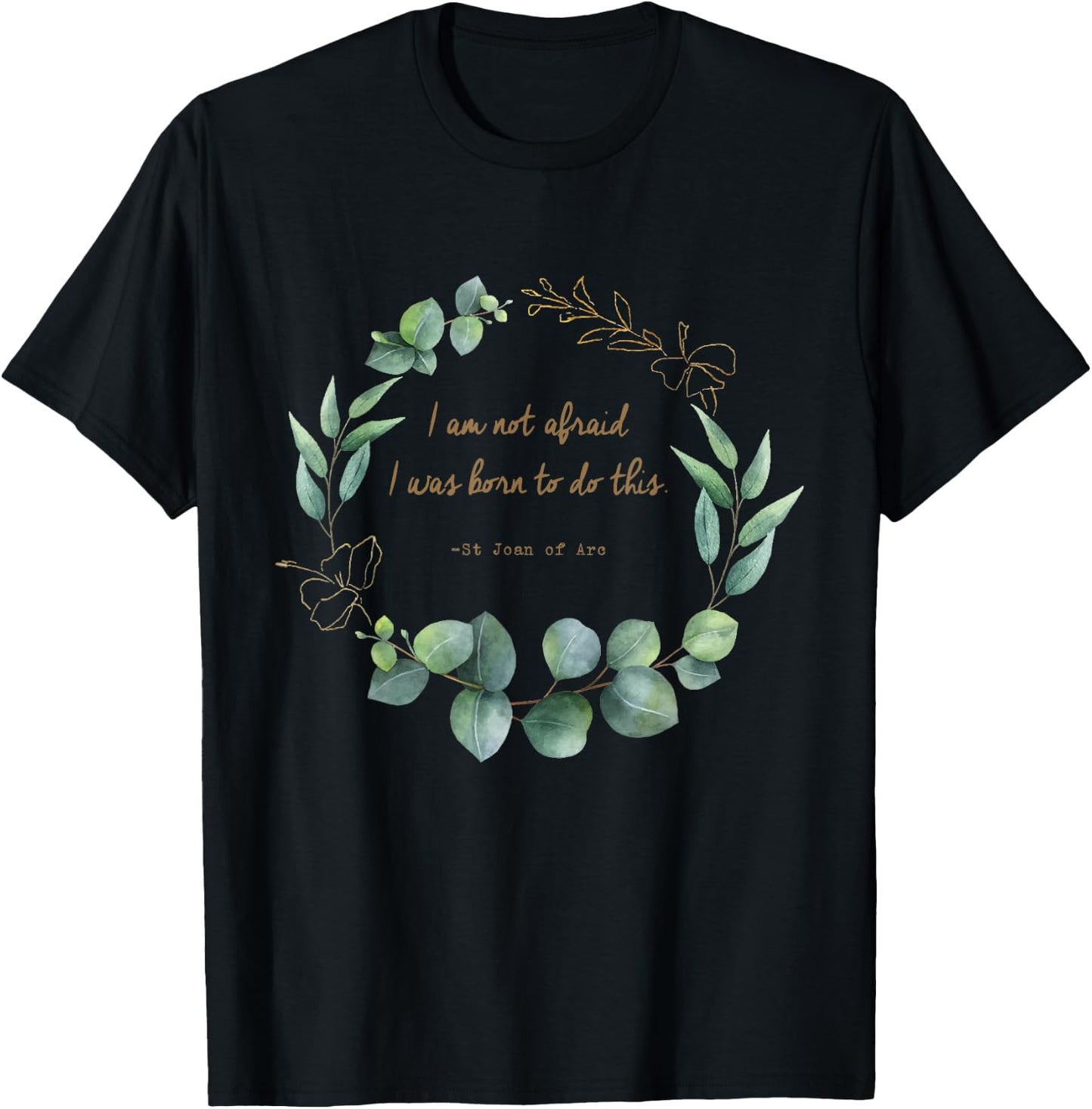 I Am Not Afraid I was Born to Do This St Joan of Arc Quotes T-Shirt - T-Shirt | Black