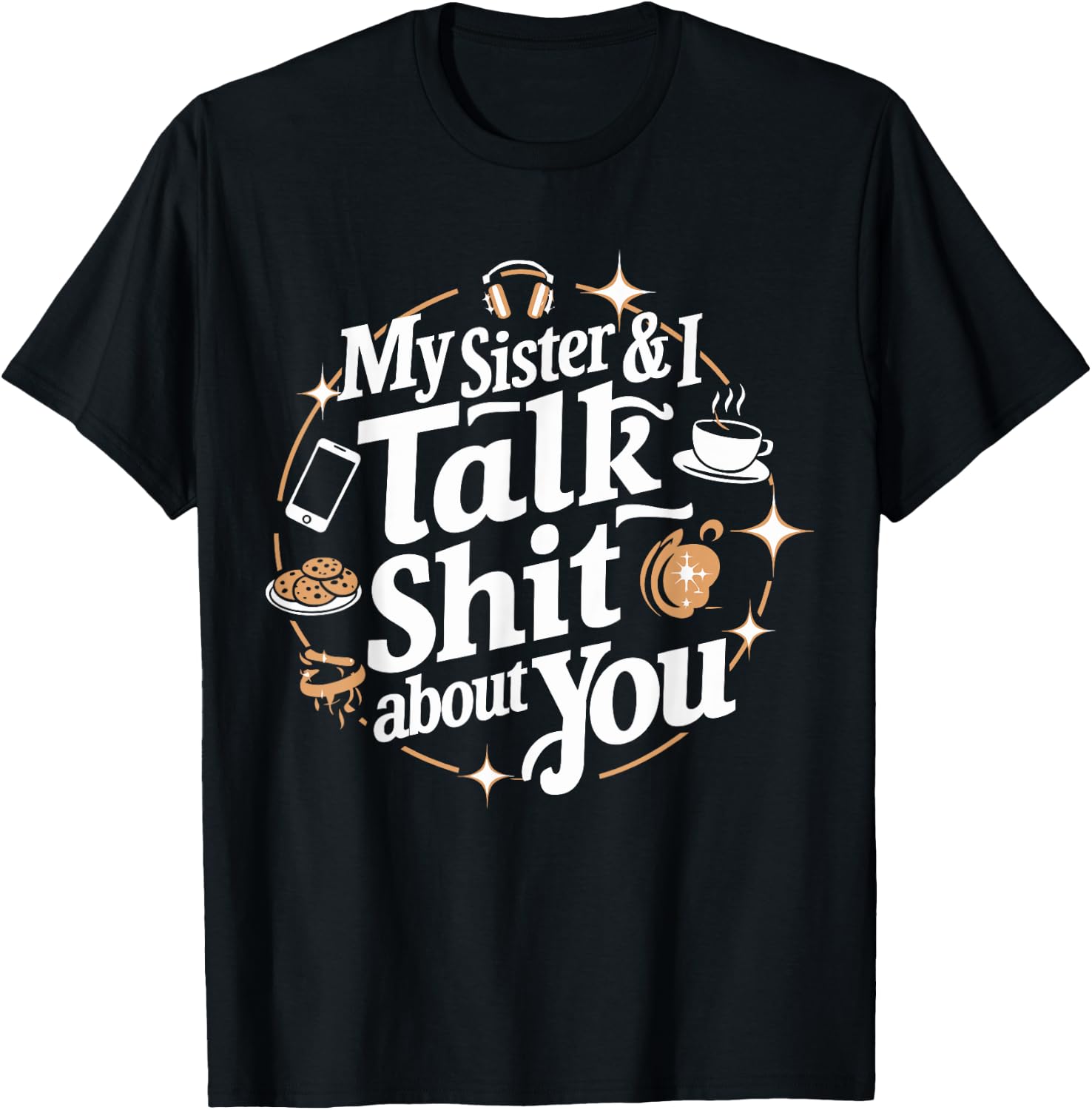 My Sister & I Talk Shit About You Funny BFF Sibling Humor T-Shirt - T-Shirt | Black