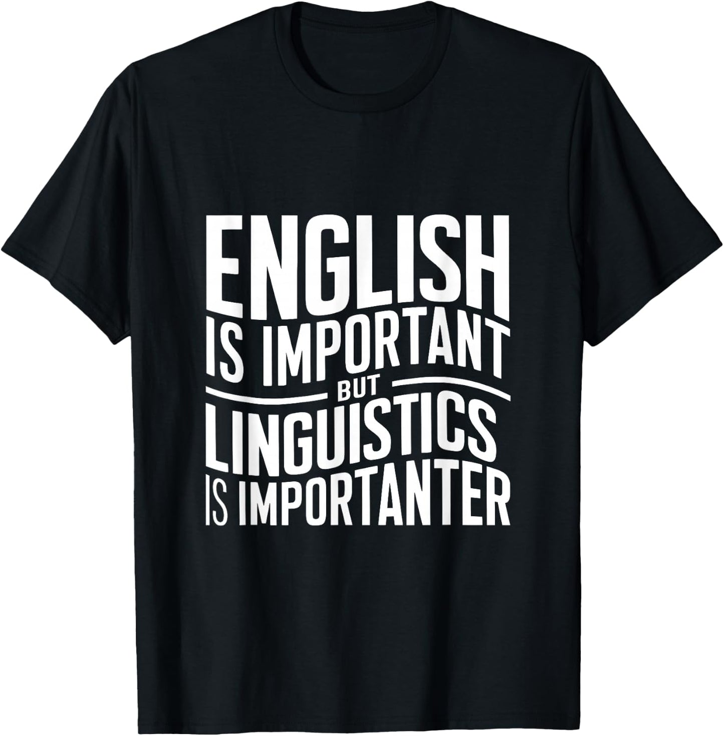English Is Important But Linguistics Is Importanter Linguist T-Shirt - T-Shirt | Black