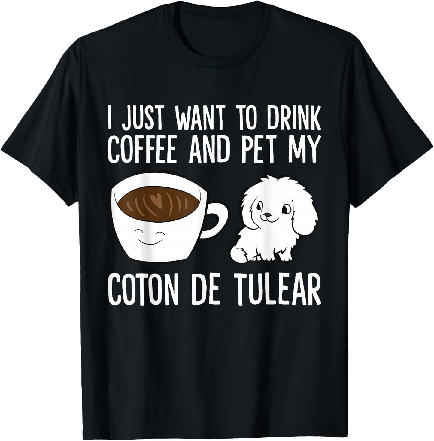 I Just Want To Drink Coffee And Pet My Coton De Tulear T-Shirt - T-Shirt | Black