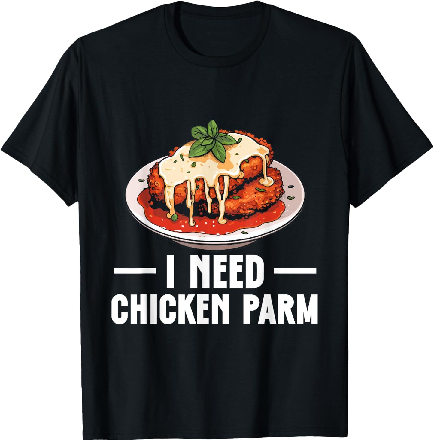 Italian Food Chicken Parm Lover I Need Chicken Parm T-Shirt - T-Shirt | Black