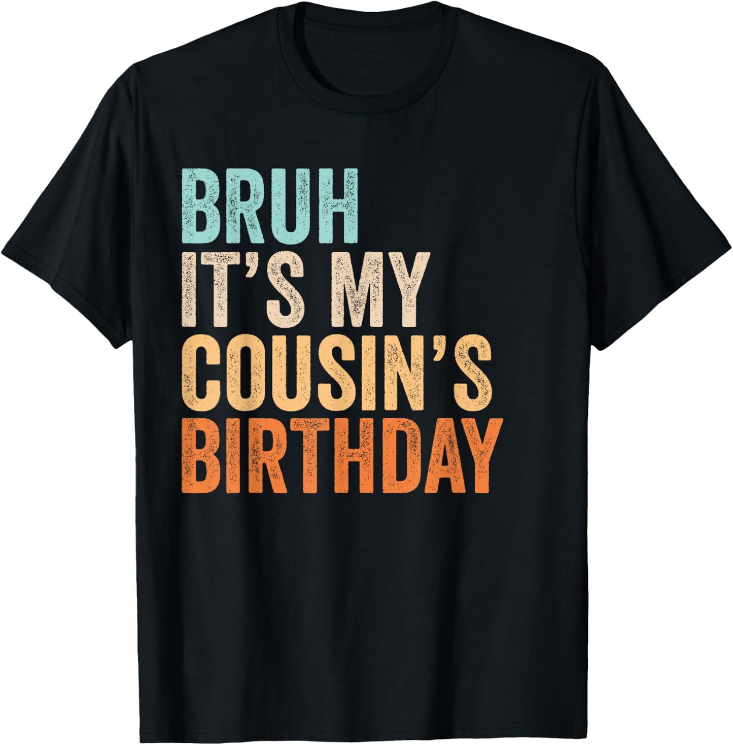 Bruh It's My Cousin's Birthday Funny Quote Men and Women T-Shirt - T-Shirt | Black