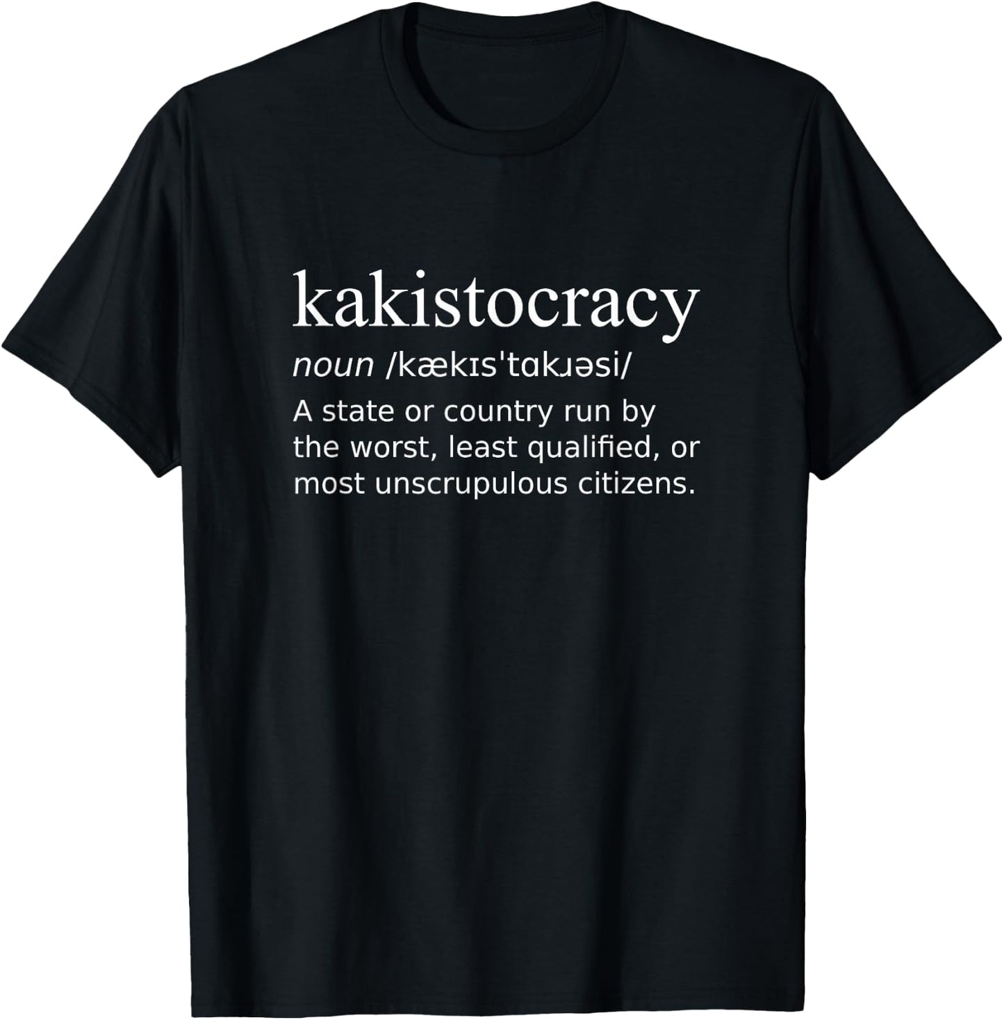 Kakistocracy Definition - Country Run by Worst Citizens T-Shirt - T-Shirt | Black