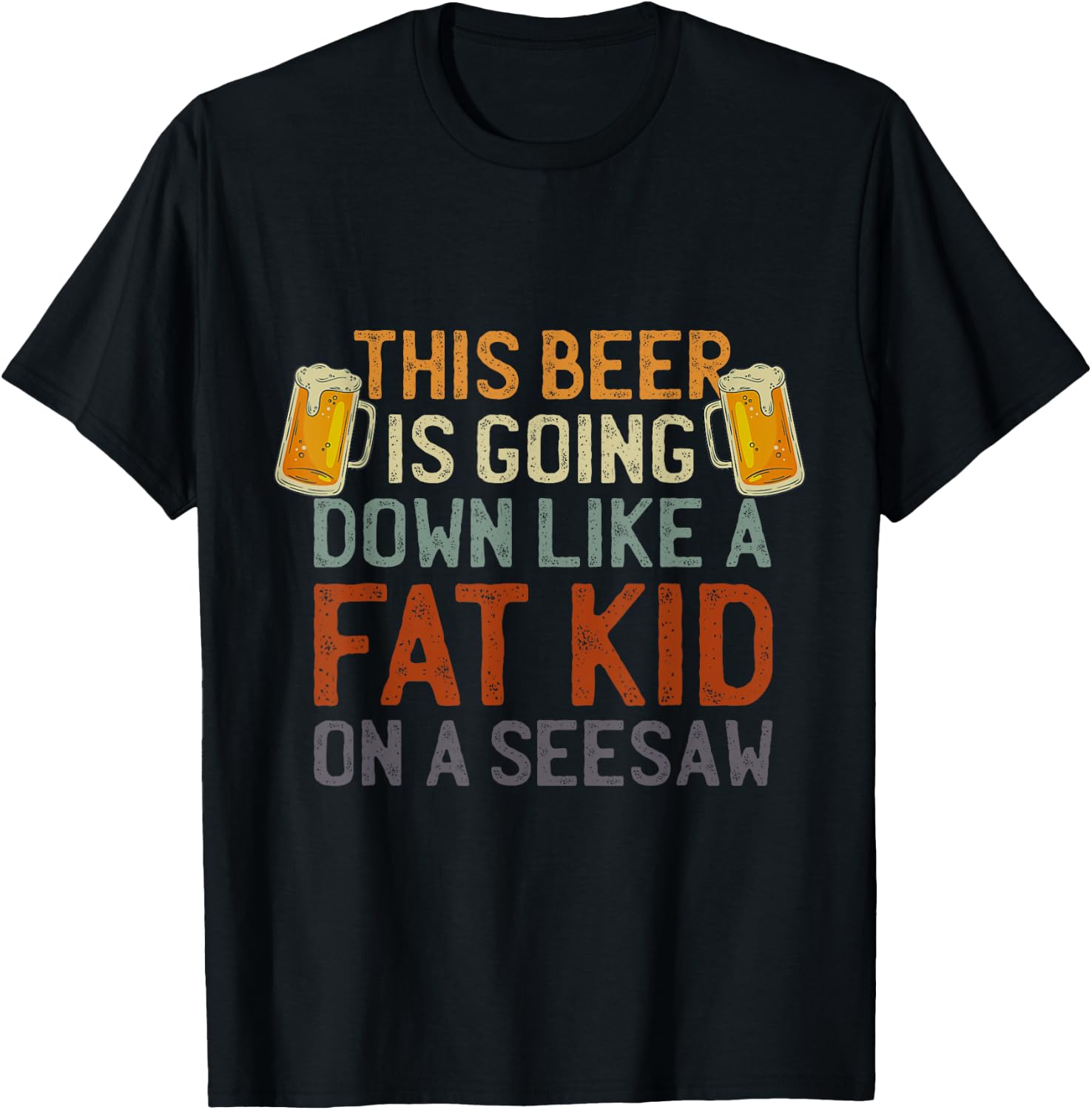This Beer Is Going Down Like A Fat Kid On A Seesaw Drinking T-Shirt - T-Shirt | Black