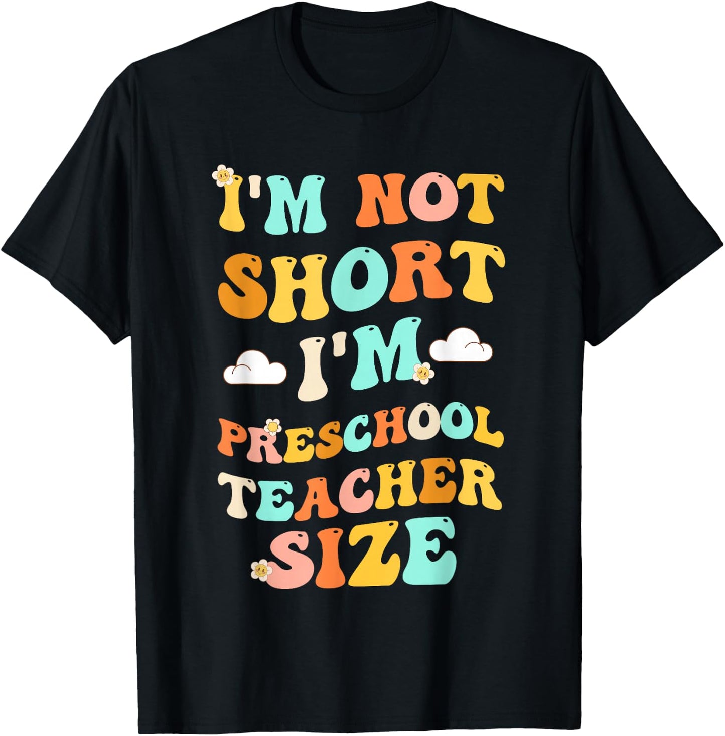 I'm Not Short I'm Preschool Teacher Size Funny Kindergarten T-Shirt - T-Shirt | Black