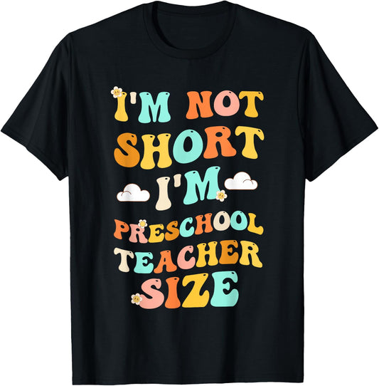 I'm Not Short I'm Preschool Teacher Size Funny Kindergarten T-Shirt - T-Shirt | Black