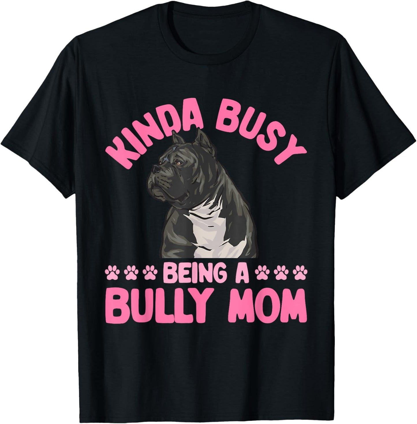 American Bully Mom Kinda Busy Being A Bully Mom T-Shirt - T-Shirt | Black