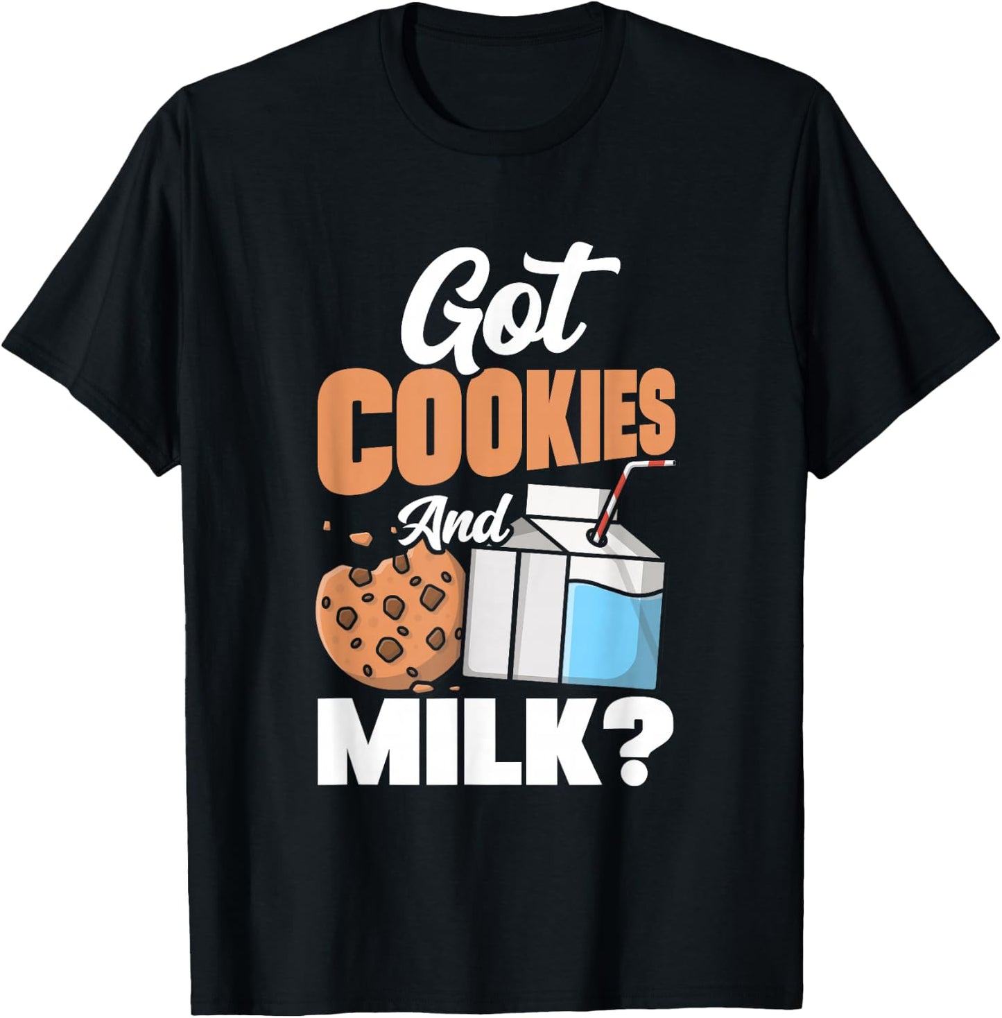 Got Cookies And Milk? Baker Pastry Chef Culinary T-Shirt - T-Shirt | Black