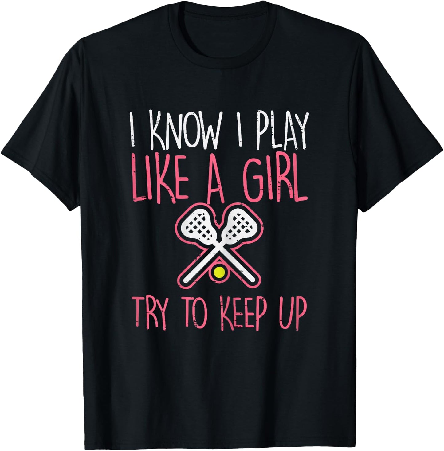 I Know I Play Like A Girl Lacrosse Lax Player Girls Women T-Shirt - T-Shirt | Black