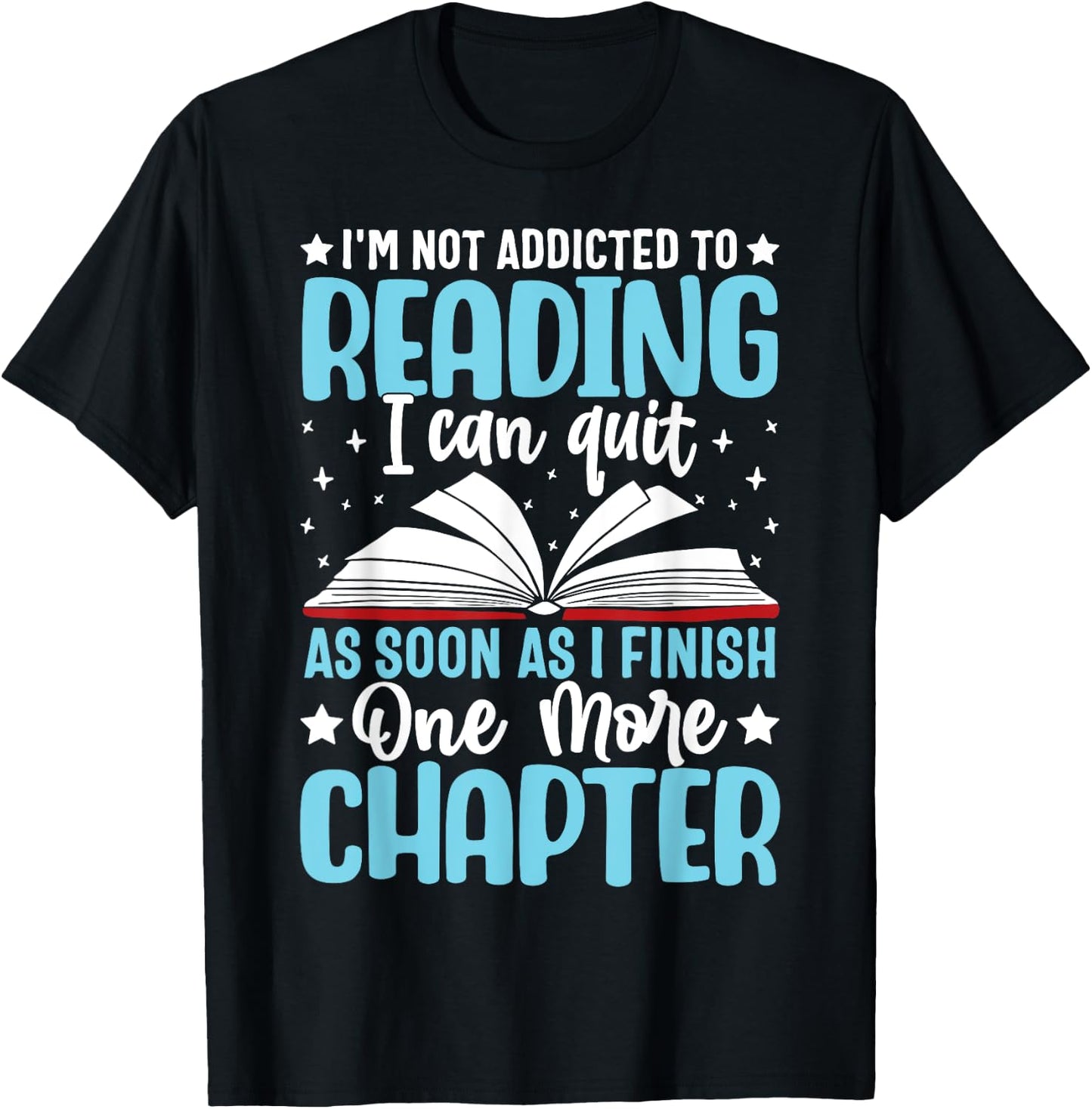 I'm Not Addicted To Reading I Can Quit As Soon As I Finish T-Shirt - T-Shirt | Black